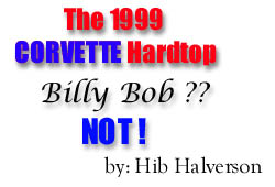 '99 Corvette Hardtop - Billy Bob? NOT !